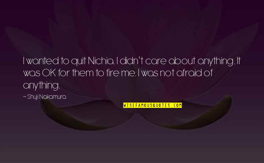 Olarant Quotes By Shuji Nakamura: I wanted to quit Nichia. I didn't care Olarant Quotes By Shuji Nakamura: I wanted to quit Nichia. I didn't care