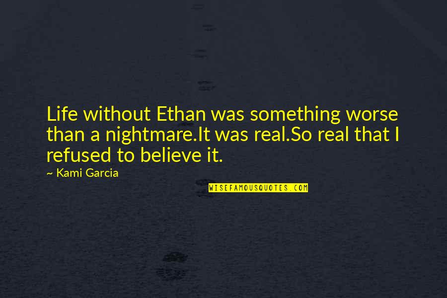 Olarte Laboratorios Quotes By Kami Garcia: Life without Ethan was something worse than a Olarte Laboratorios Quotes By Kami Garcia: Life without Ethan was something worse than a