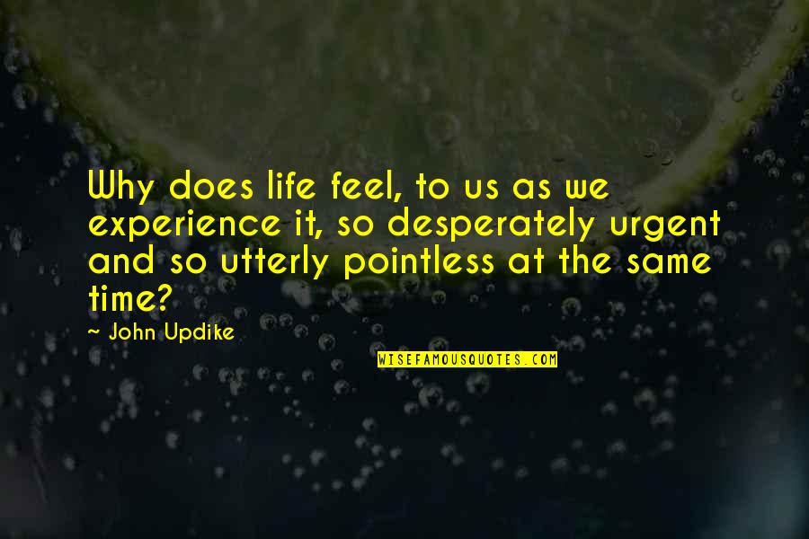 Olaru Cristi Quotes By John Updike: Why does life feel, to us as we Olaru Cristi Quotes By John Updike: Why does life feel, to us as we