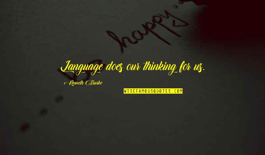 Olasehinde Fasehun Quotes By Kenneth Burke: Language does our thinking for us.