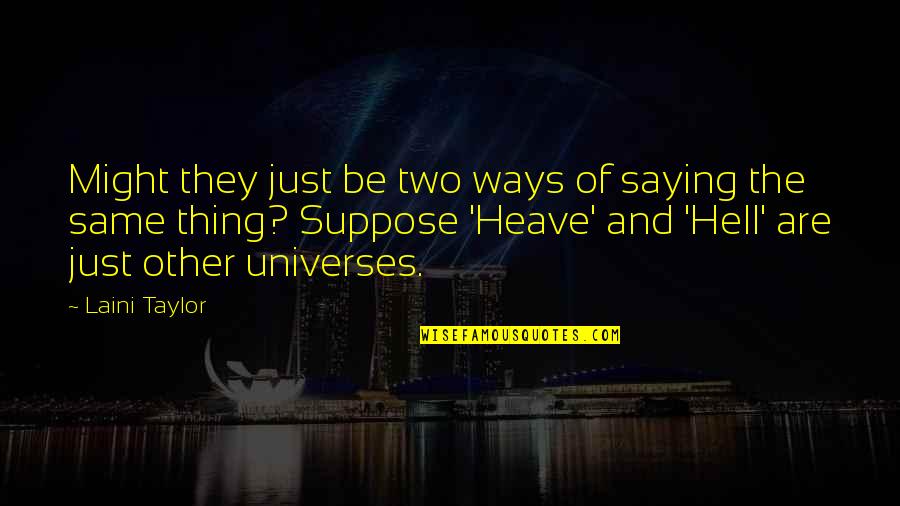 Olasky And Sinsteden Quotes By Laini Taylor: Might they just be two ways of saying Olasky And Sinsteden Quotes By Laini Taylor: Might they just be two ways of saying