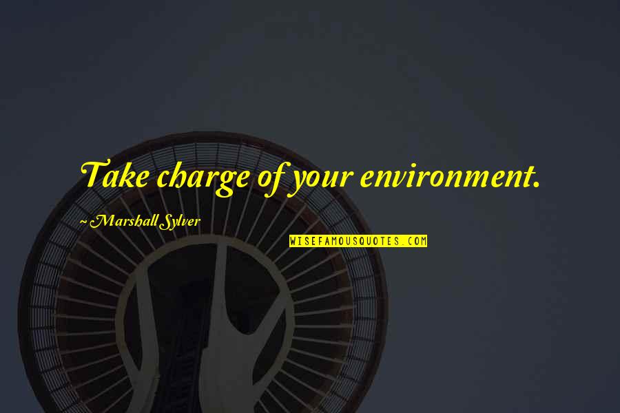 Olasky Interview Quotes By Marshall Sylver: Take charge of your environment.