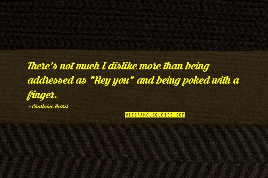 Olasunkanmi Adeniyi Quotes By Charlaine Harris: There's not much I dislike more than being Olasunkanmi Adeniyi Quotes By Charlaine Harris: There's not much I dislike more than being