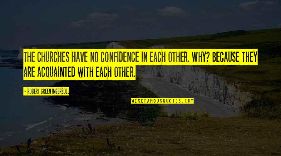 Olasunkanmi Adeniyi Quotes By Robert Green Ingersoll: The churches have no confidence in each other. Olasunkanmi Adeniyi Quotes By Robert Green Ingersoll: The churches have no confidence in each other.