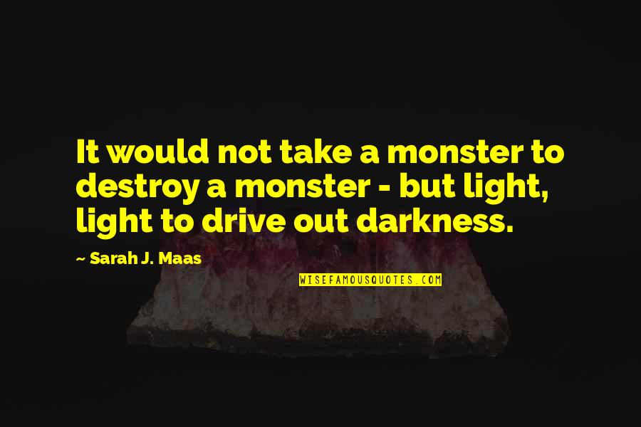 Olasunkanmi Adeniyi Quotes By Sarah J. Maas: It would not take a monster to destroy Olasunkanmi Adeniyi Quotes By Sarah J. Maas: It would not take a monster to destroy