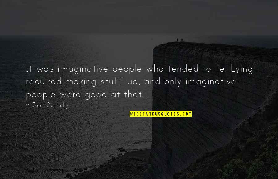 Olasunkanmi Oladimeji Quotes By John Connolly: It was imaginative people who tended to lie.