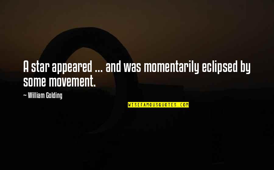 Olasunkanmi Oladimeji Quotes By William Golding: A star appeared ... and was momentarily eclipsed