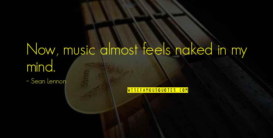 Olasz Quotes By Sean Lennon: Now, music almost feels naked in my mind.
