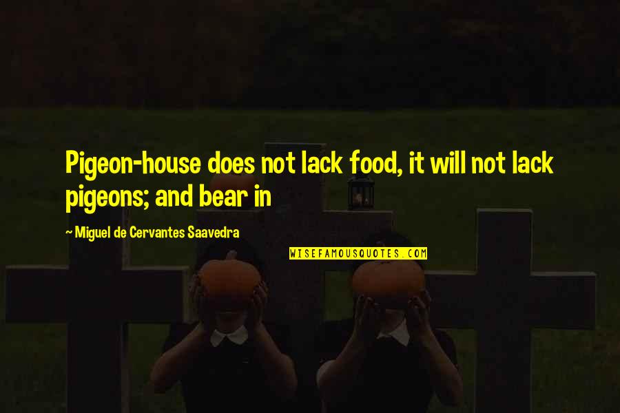 Olatagoal Quotes By Miguel De Cervantes Saavedra: Pigeon-house does not lack food, it will not Olatagoal Quotes By Miguel De Cervantes Saavedra: Pigeon-house does not lack food, it will not