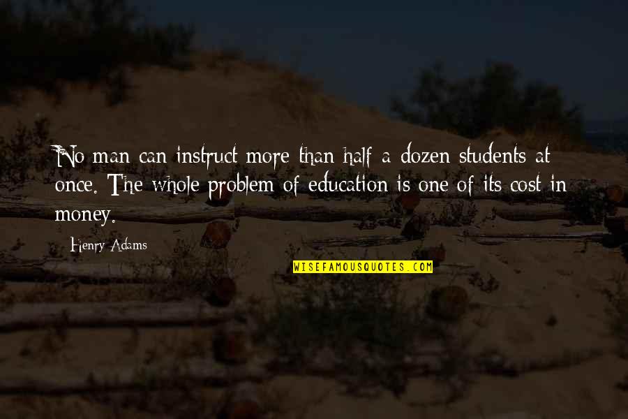 Olatoye Edun Quotes By Henry Adams: No man can instruct more than half-a-dozen students Olatoye Edun Quotes By Henry Adams: No man can instruct more than half-a-dozen students