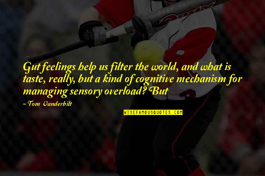 Olatoye Edun Quotes By Tom Vanderbilt: Gut feelings help us filter the world, and Olatoye Edun Quotes By Tom Vanderbilt: Gut feelings help us filter the world, and