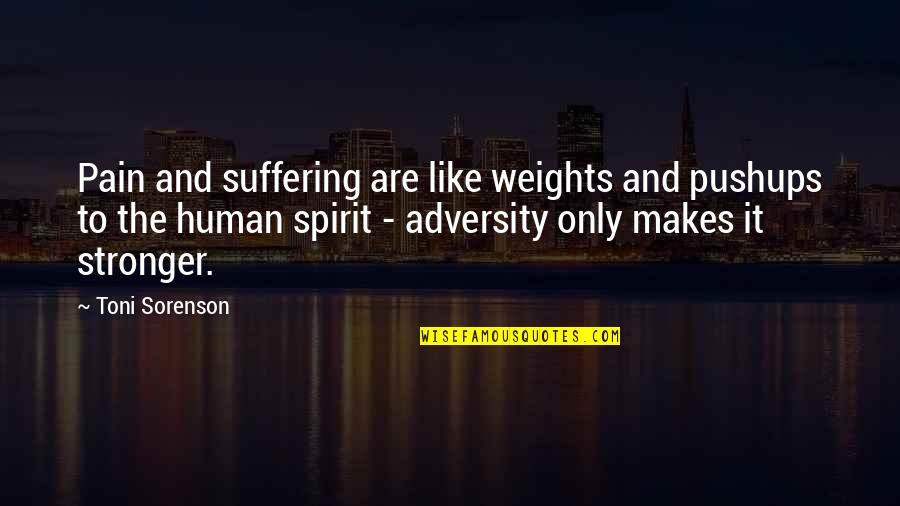 Olatoye Edun Quotes By Toni Sorenson: Pain and suffering are like weights and pushups Olatoye Edun Quotes By Toni Sorenson: Pain and suffering are like weights and pushups