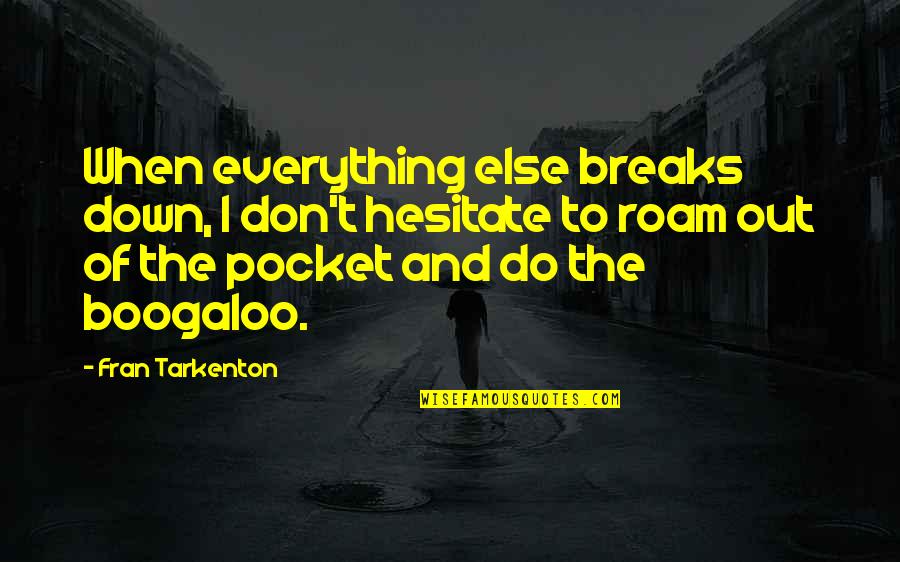 Olatoye Shola Quotes By Fran Tarkenton: When everything else breaks down, I don't hesitate
