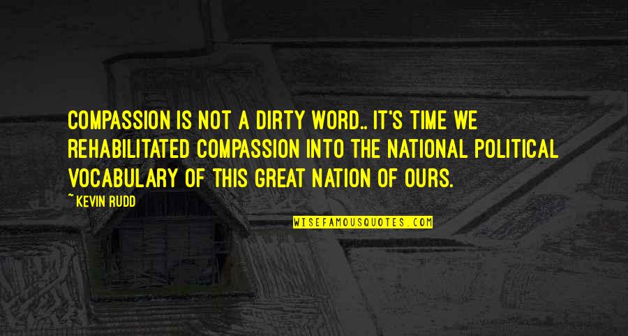 Olatunde Ayeni Quotes By Kevin Rudd: Compassion is not a dirty word.. it's time