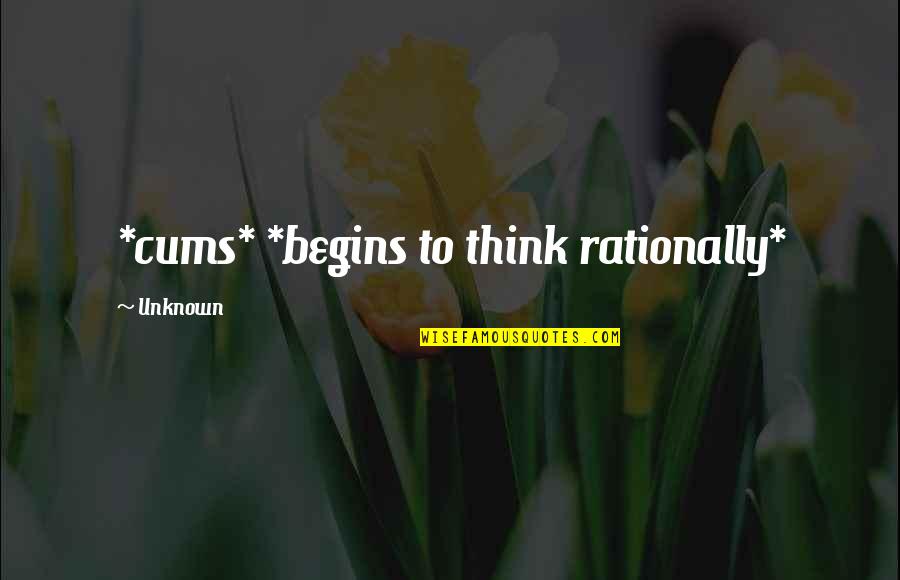 Olaughlins Pittsfield Quotes By Unknown: *cums* *begins to think rationally* Olaughlins Pittsfield Quotes By Unknown: *cums* *begins to think rationally*