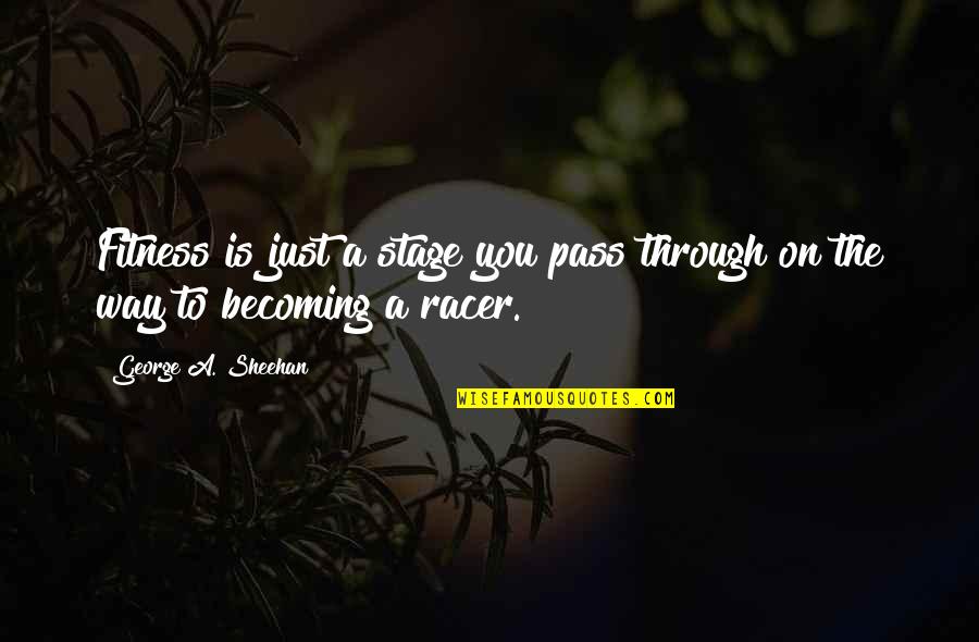 Olaus Rudbeck Quotes By George A. Sheehan: Fitness is just a stage you pass through Olaus Rudbeck Quotes By George A. Sheehan: Fitness is just a stage you pass through
