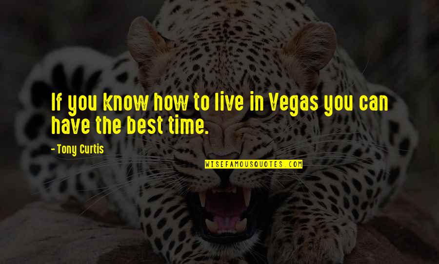 Olav Stubberud Quotes By Tony Curtis: If you know how to live in Vegas