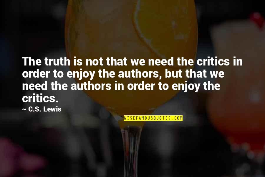 Olavarria Indio Quotes By C.S. Lewis: The truth is not that we need the