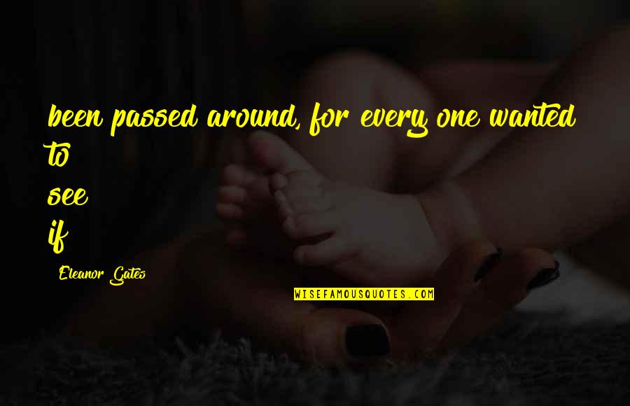 Olavarria Quotes By Eleanor Gates: been passed around, for every one wanted to Olavarria Quotes By Eleanor Gates: been passed around, for every one wanted to