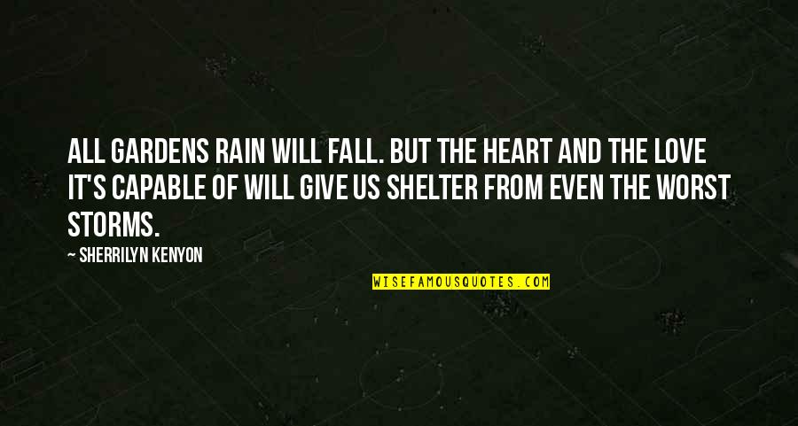 Olavarria Quotes By Sherrilyn Kenyon: All gardens rain will fall. But the heart Olavarria Quotes By Sherrilyn Kenyon: All gardens rain will fall. But the heart