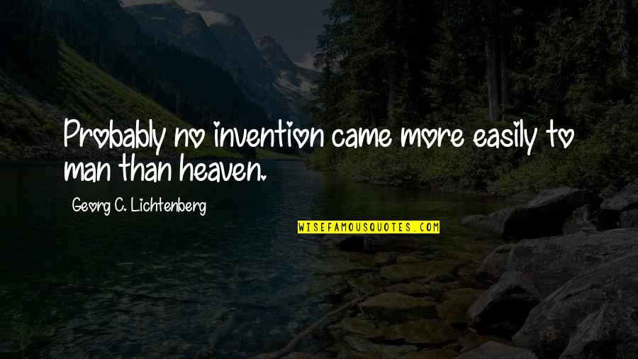 Olavo Bilac Quotes By Georg C. Lichtenberg: Probably no invention came more easily to man Olavo Bilac Quotes By Georg C. Lichtenberg: Probably no invention came more easily to man