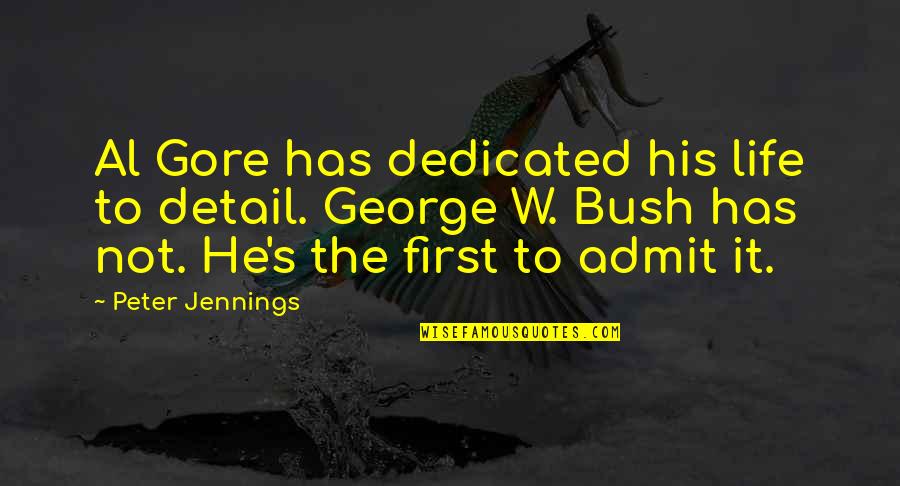 Olavo Bilac Quotes By Peter Jennings: Al Gore has dedicated his life to detail. Olavo Bilac Quotes By Peter Jennings: Al Gore has dedicated his life to detail.
