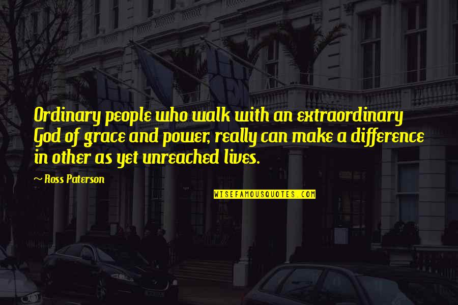 Olavo Bilac Quotes By Ross Paterson: Ordinary people who walk with an extraordinary God