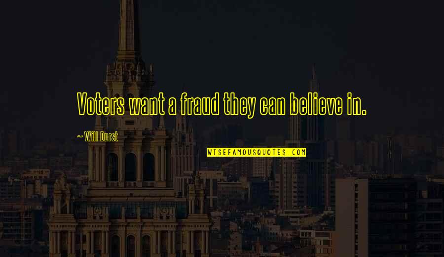Olavo Bilac Quotes By Will Durst: Voters want a fraud they can believe in. Olavo Bilac Quotes By Will Durst: Voters want a fraud they can believe in.