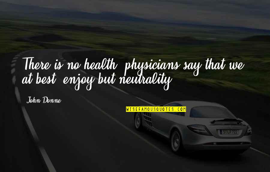 Olavo Setubal Quotes By John Donne: There is no health; physicians say that we,