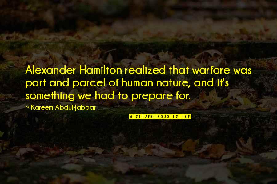 Olax Mifi Quotes By Kareem Abdul-Jabbar: Alexander Hamilton realized that warfare was part and Olax Mifi Quotes By Kareem Abdul-Jabbar: Alexander Hamilton realized that warfare was part and