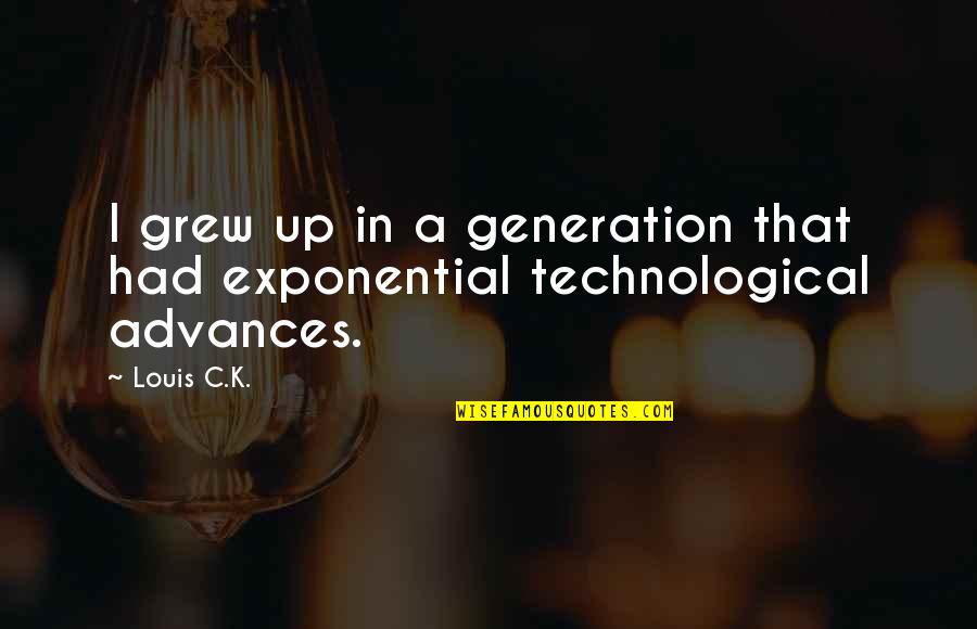 Olax Products Quotes By Louis C.K.: I grew up in a generation that had