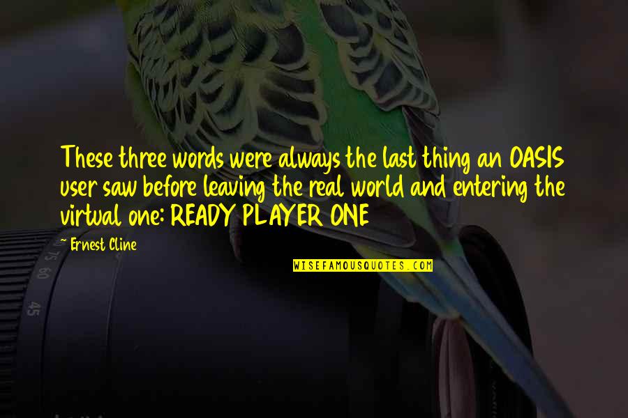 Olay Quotes By Ernest Cline: These three words were always the last thing