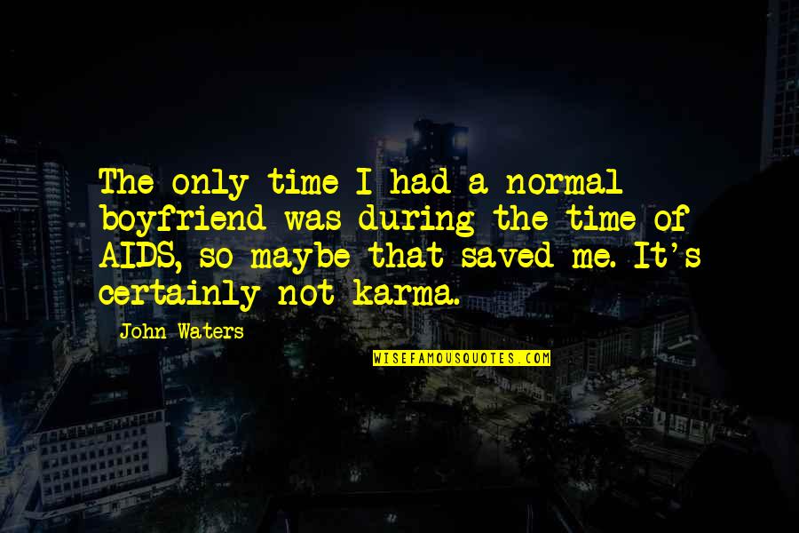 Olay Quotes By John Waters: The only time I had a normal boyfriend