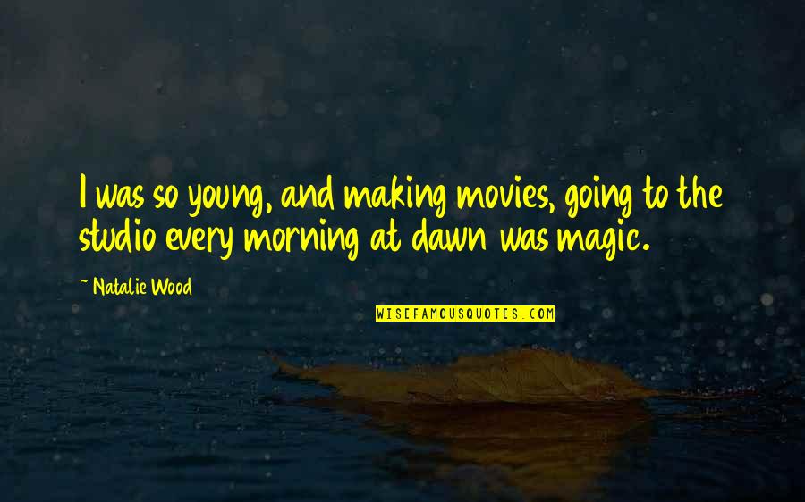Olayan Financing Quotes By Natalie Wood: I was so young, and making movies, going Olayan Financing Quotes By Natalie Wood: I was so young, and making movies, going