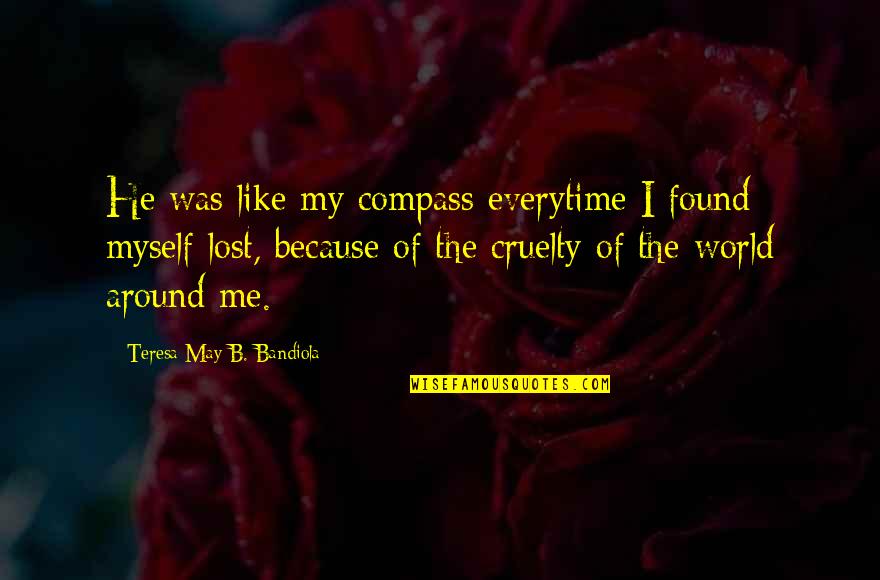 Olayan Saudi Quotes By Teresa May B. Bandiola: He was like my compass everytime I found Olayan Saudi Quotes By Teresa May B. Bandiola: He was like my compass everytime I found