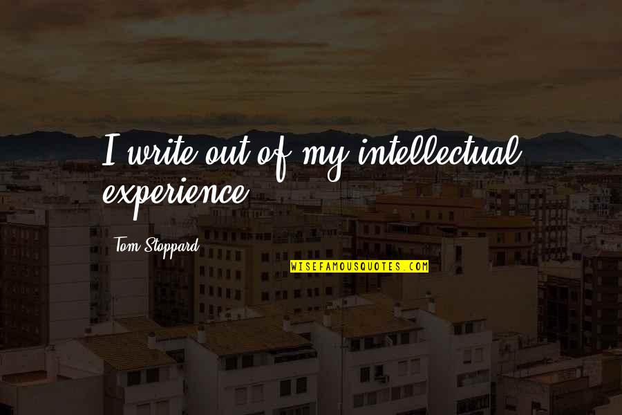 Olayinka Babalola Quotes By Tom Stoppard: I write out of my intellectual experience.
