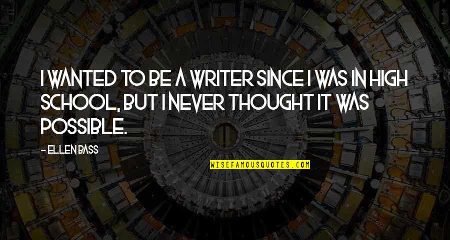 Olayla Mu Quotes By Ellen Bass: I wanted to be a writer since I Olayla Mu Quotes By Ellen Bass: I wanted to be a writer since I
