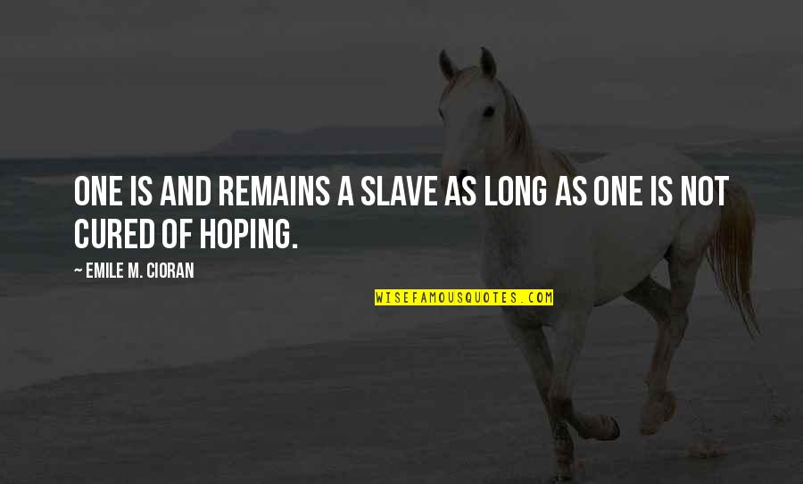 Olayla Mu Quotes By Emile M. Cioran: One is and remains a slave as long Olayla Mu Quotes By Emile M. Cioran: One is and remains a slave as long