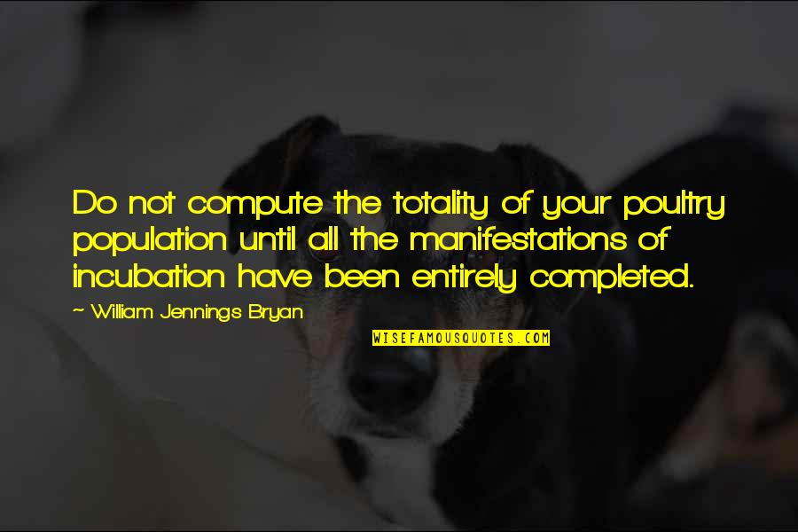 Olaylar Qezeti Quotes By William Jennings Bryan: Do not compute the totality of your poultry