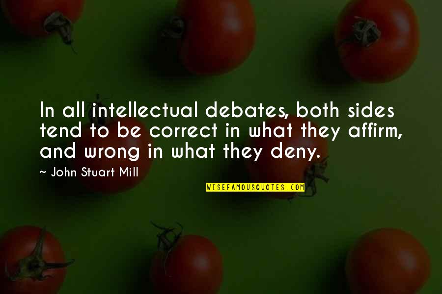 Olazabal Telas Quotes By John Stuart Mill: In all intellectual debates, both sides tend to Olazabal Telas Quotes By John Stuart Mill: In all intellectual debates, both sides tend to