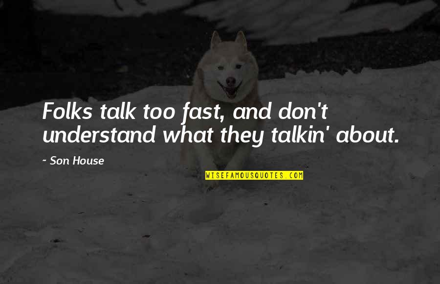 Olazabal Telas Quotes By Son House: Folks talk too fast, and don't understand what