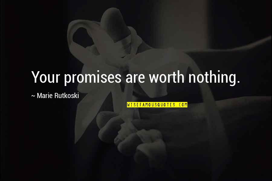Olbermanns Flowers Quotes By Marie Rutkoski: Your promises are worth nothing. Olbermanns Flowers Quotes By Marie Rutkoski: Your promises are worth nothing.
