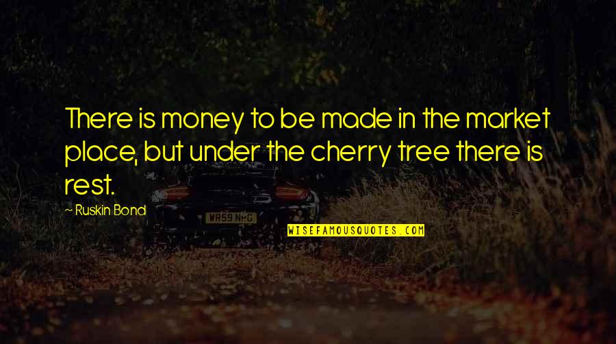 Olbinski Posters Quotes By Ruskin Bond: There is money to be made in the Olbinski Posters Quotes By Ruskin Bond: There is money to be made in the