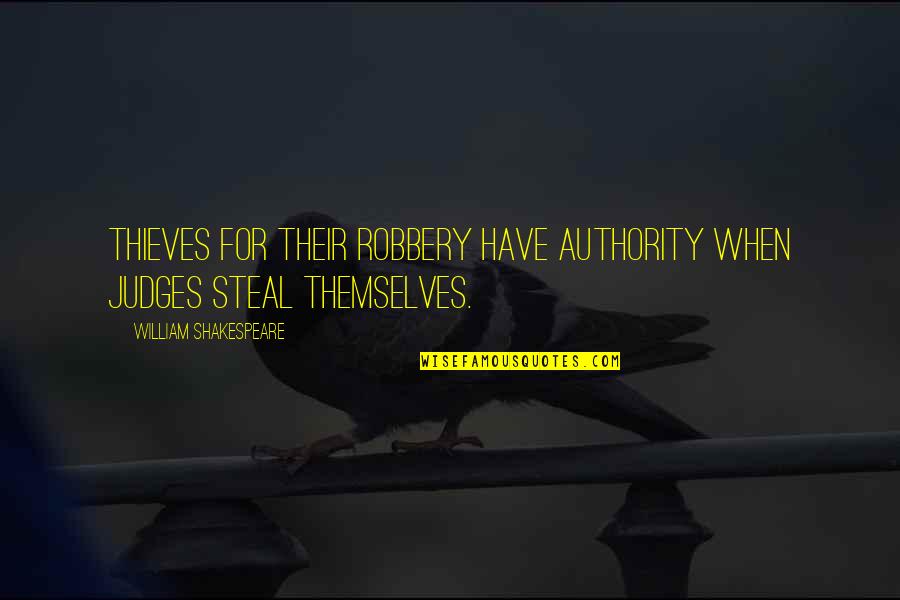 Olbrecht Frydek Mistek Quotes By William Shakespeare: Thieves for their robbery have authority When judges Olbrecht Frydek Mistek Quotes By William Shakespeare: Thieves for their robbery have authority When judges