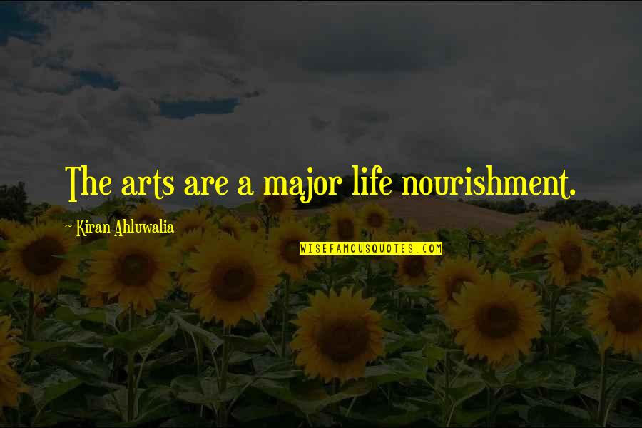 Olbrecht Weber Quotes By Kiran Ahluwalia: The arts are a major life nourishment.