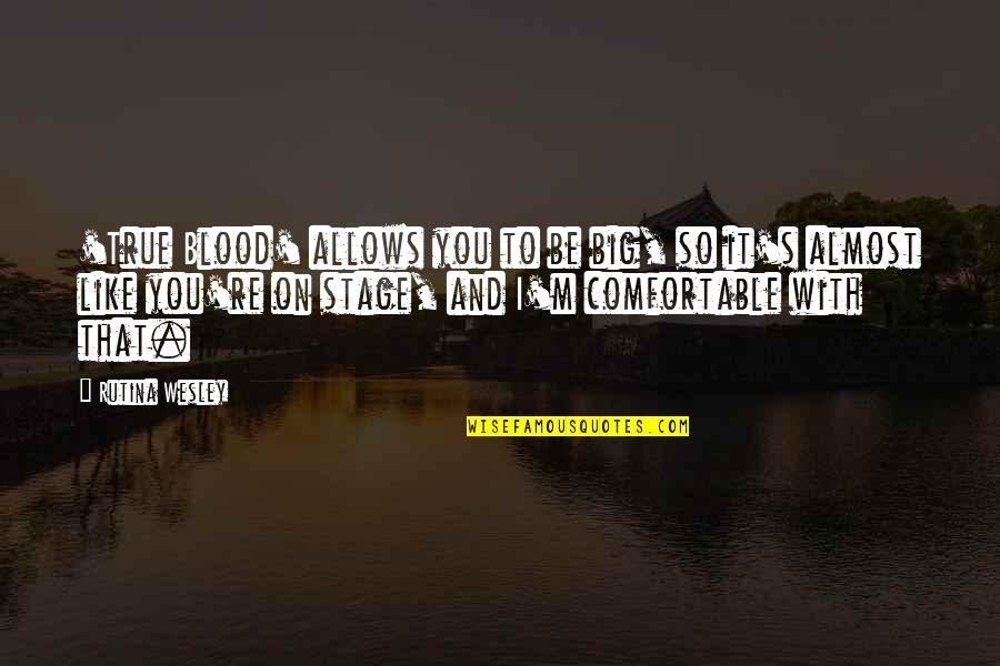 Olbricht Bonhoeffer Quotes By Rutina Wesley: 'True Blood' allows you to be big, so Olbricht Bonhoeffer Quotes By Rutina Wesley: 'True Blood' allows you to be big, so