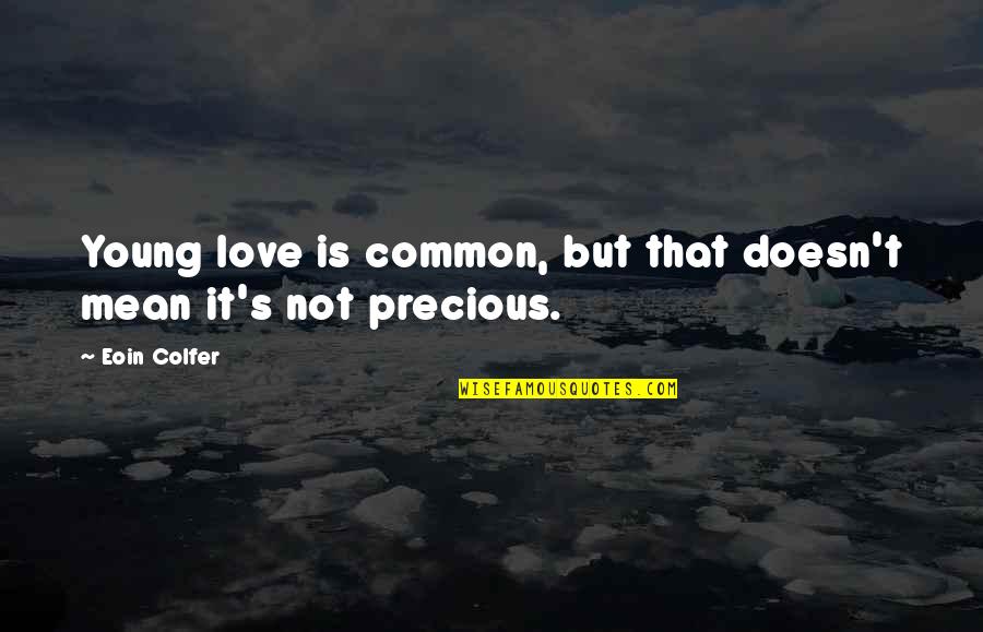 Olchefski Quotes By Eoin Colfer: Young love is common, but that doesn't mean