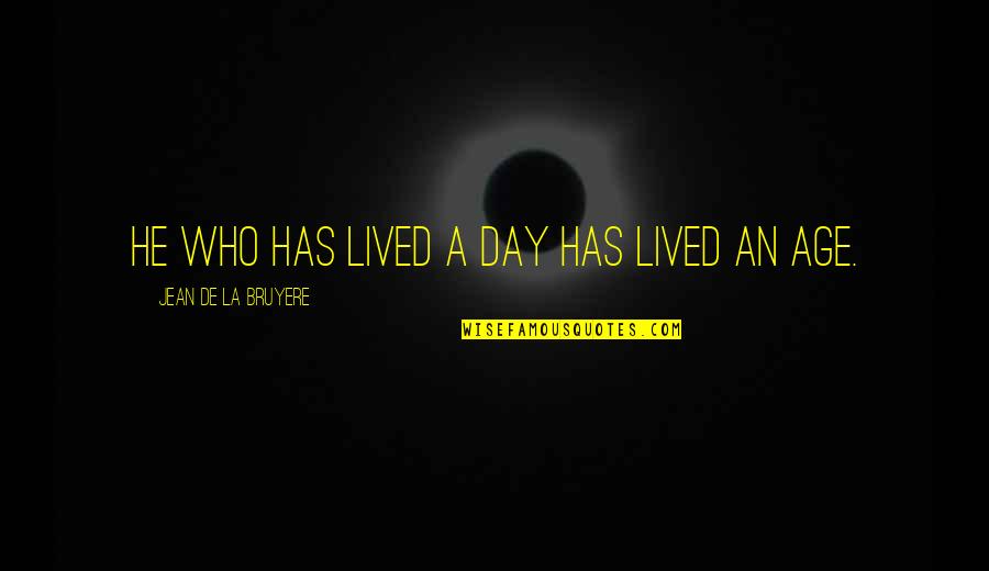 Olczak Wlodzimierz Quotes By Jean De La Bruyere: He who has lived a day has lived Olczak Wlodzimierz Quotes By Jean De La Bruyere: He who has lived a day has lived
