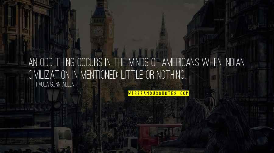 Old Acquaintance Quotes By Paula Gunn Allen: An odd thing occurs in the minds of Old Acquaintance Quotes By Paula Gunn Allen: An odd thing occurs in the minds of