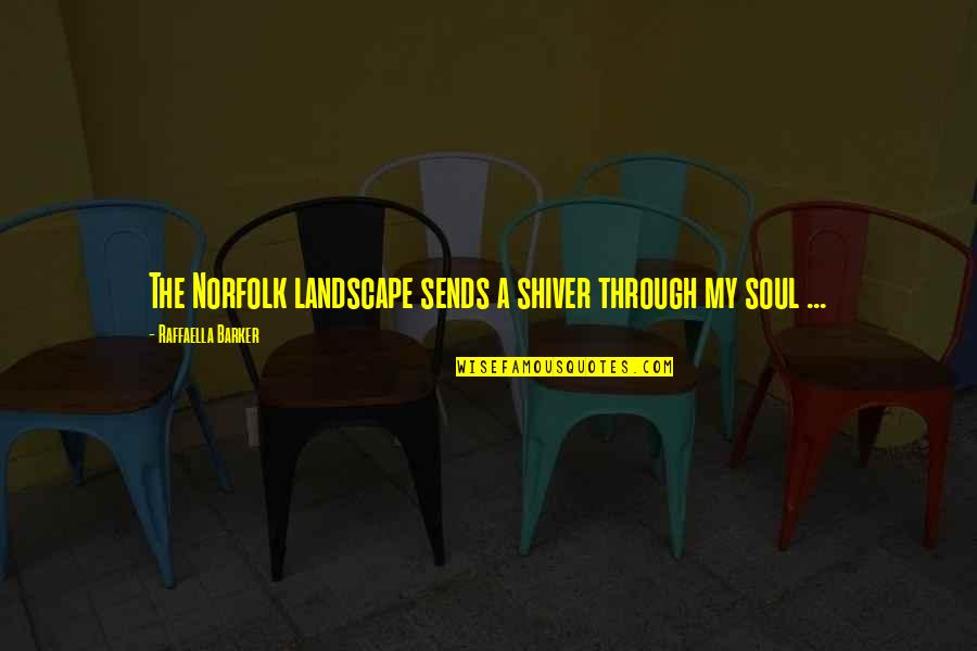 Old Acquaintance Quotes By Raffaella Barker: The Norfolk landscape sends a shiver through my Old Acquaintance Quotes By Raffaella Barker: The Norfolk landscape sends a shiver through my